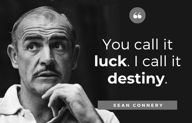 Quotes by Sean Connery: You call it luck. I call it destiny.