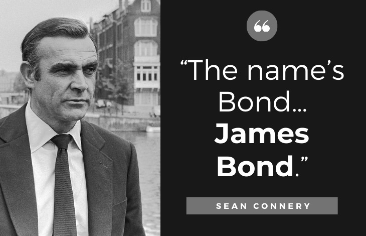Quotes by Sean Connery “The name’s Bond… James Bond.”