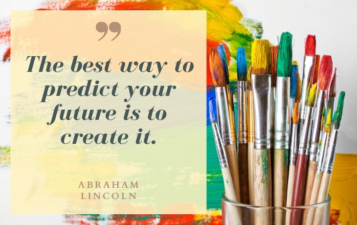 Life Beautiful Quotes "The best way to predict your future is to create it." - Abraham Lincoln