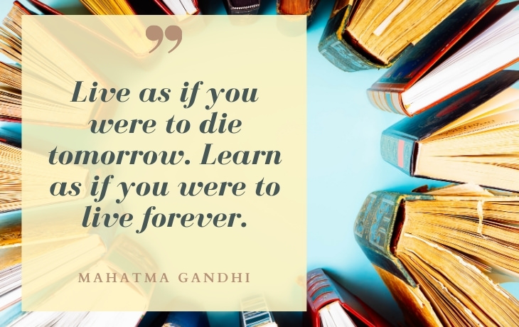 Life Beautiful Quotes "Live as if you were to die tomorrow. Learn as if you were to live forever." - Mahatma Gandhi