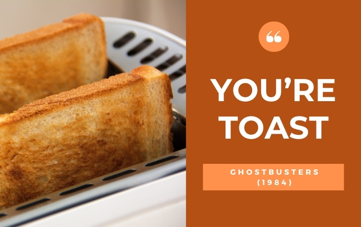 English Words and Phrases That Came from Cinema and TV You're toast