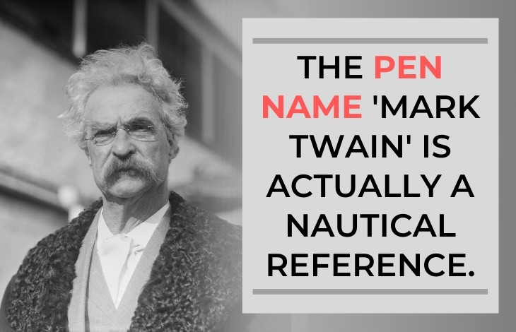 Mark Twain Facts The pen name 'Mark Twain' is actually a nautical reference.