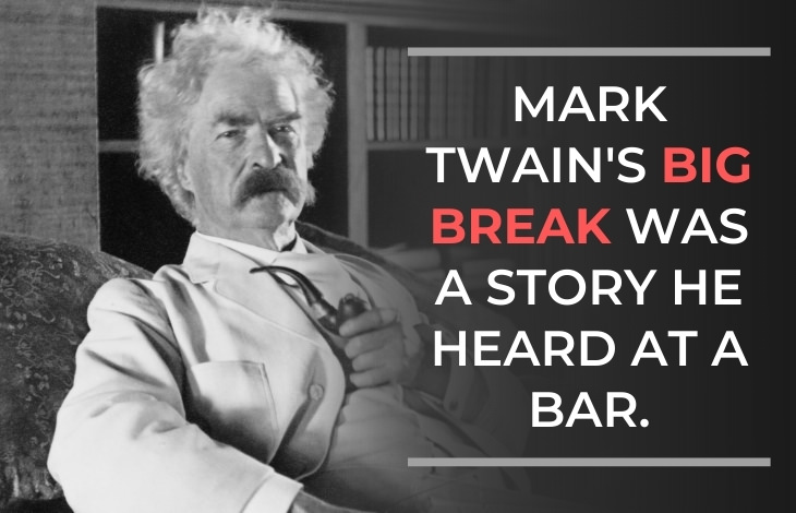 Mark Twain Facts Mark Twain's big break was a story he actually heard at a bar.