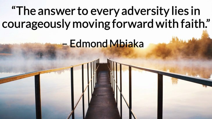Quotes on the Importance of Moving On in Life “The answer to every adversity lies in courageously moving forward with faith.” – Edmond Mbiaka