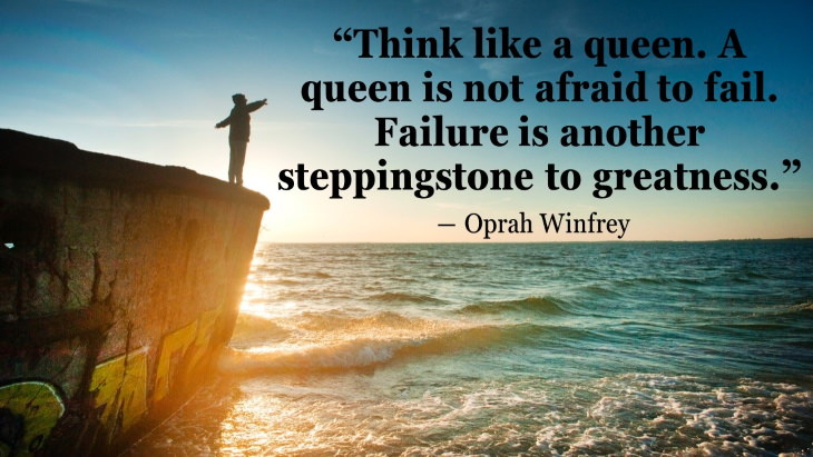 Quotes By Women’s Rights Advocates “Think like a queen. A queen is not afraid to fail. Failure is another steppingstone to greatness.” ― Oprah Winfrey