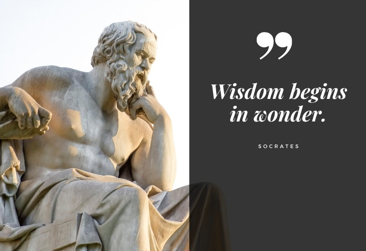 Words of Wisdom from Socrates "Wisdom begins in wonder"