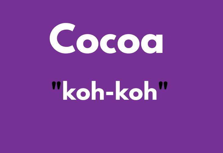 MISPRONOUNCED Words , Cocoa