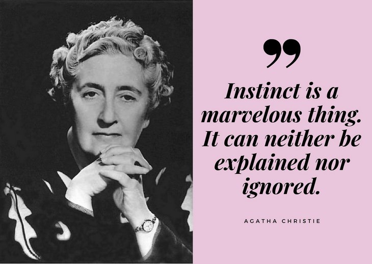 Agatha Christie Quotes Instinct is a marvelous thing. It can neither be explained nor ignored