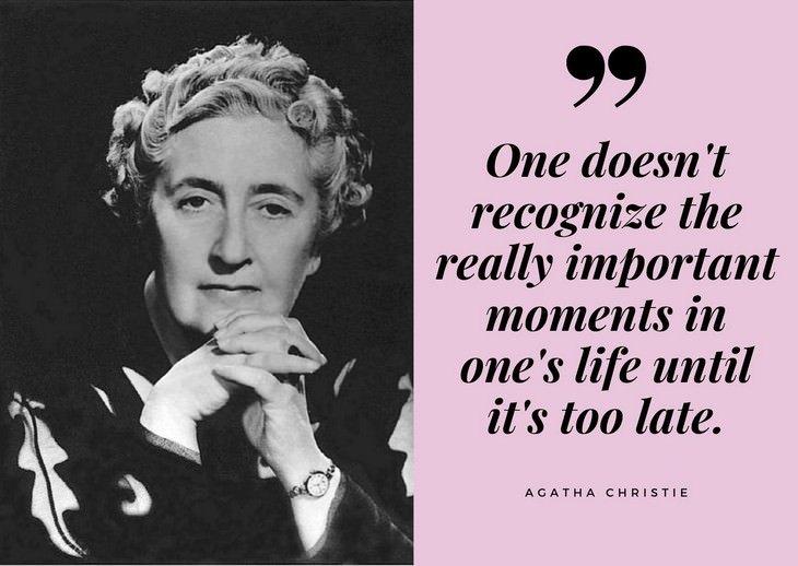 Agatha Christie Quotes One doesn't recognize the really important moments in one's life until it's too late
