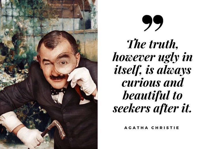 Agatha Christie Quotes The truth, however ugly in itself, is always curious and beautiful to seekers after it.