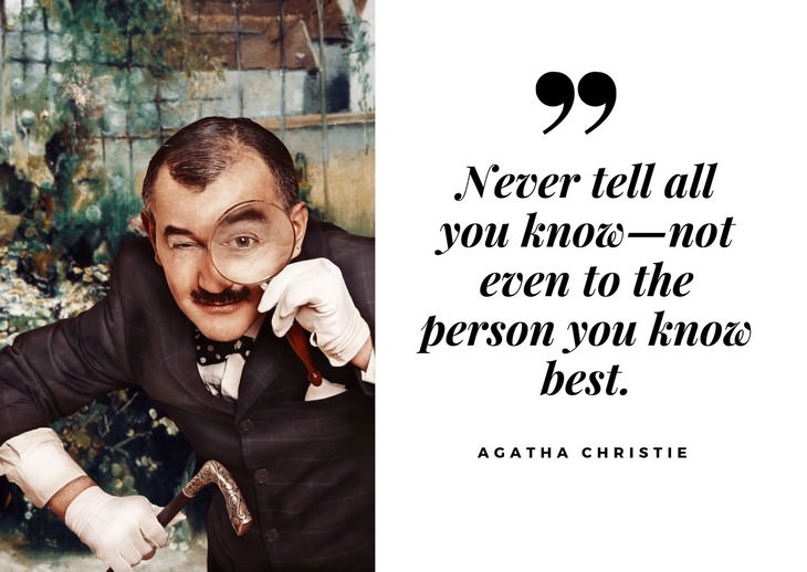 Agatha Christie Quotes Never tell all you know—not even to the person you know best.