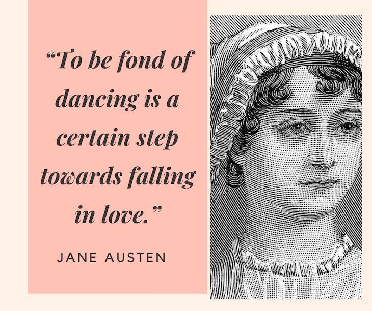 Jane Austen Quotes, To be fond of dancing is a certain step towards falling in love