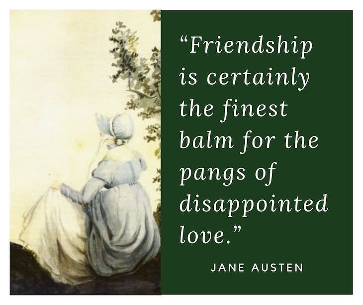 Jane Austen Quotes, Friendship is certainly the finest balm for the pangs of disappointed love