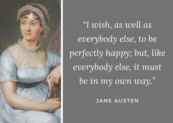 Jane Austen Quotes, I wish, as well as everybody else, to be perfectly happy; but, like everybody else, it must be in my own way