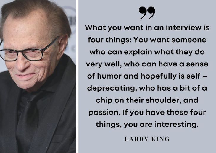 Larry King’s Most Powerful Quotes, What you want in an interview is four things
