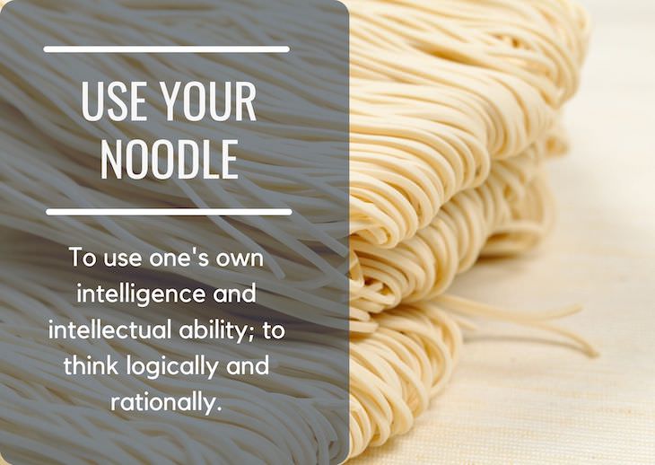 Origins of 7 Popular Food Related Idioms, use your noodle
