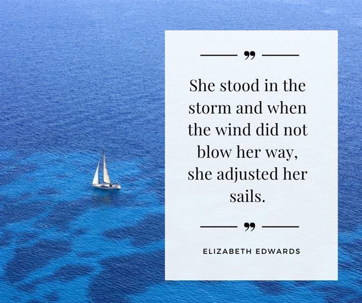14 Profound Quotes On Resilience in Hard Times, She stood in the storm and when the wind did not blow her way, she adjusted her sails.