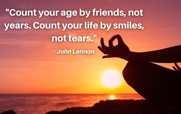 Quotes About Aging "Count your age by friends, not years. Count your life by smiles, not tears." - John Lennon