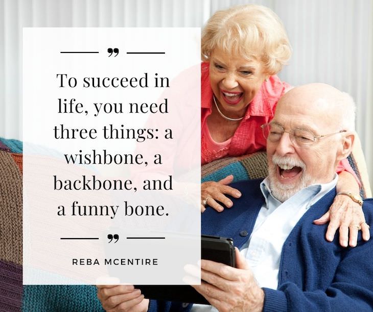 Humorous Inspirational Quotes by Famous People "To succeed in life, you need three things: a wishbone, a backbone and a funny bone."