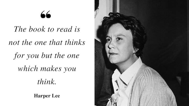 Profound Quotes by Harper Lee “The book to read is not the one that thinks for you but the one which makes you think.”