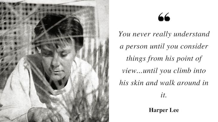 Profound Quotes by Harper Lee, You never really understand a person until you consider things from his point of view