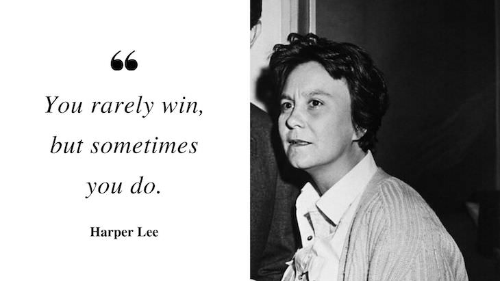 Profound Quotes by Harper Lee “You rarely win, but sometimes you do.”