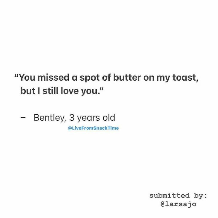 Wholesome and Hilarious Real Quotes From Little Kids butter toast