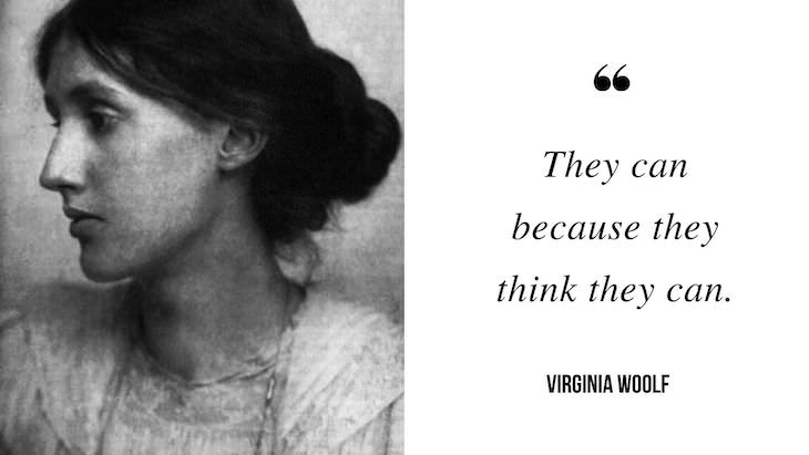 12 Profound Quotes by Virginia Woolf They can because they think they can.