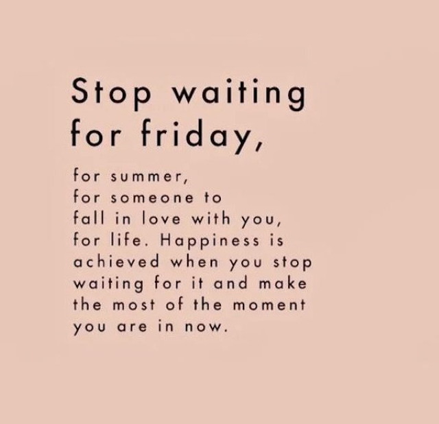 Quotes stop waiting for friday