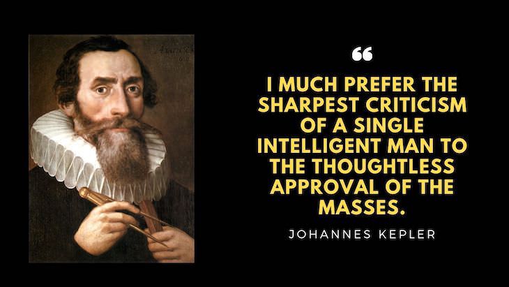 "I much prefer the sharpest criticism of a single intelligent man to the thoughtless approval of the masses." 