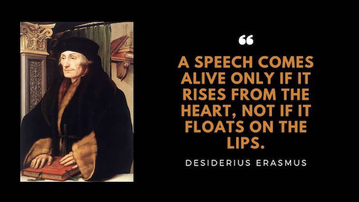 15 Timeless Quotes by Great Renaissance Thinkers “A speech comes alive only if it rises from the heart, not if it floats on the lips.”