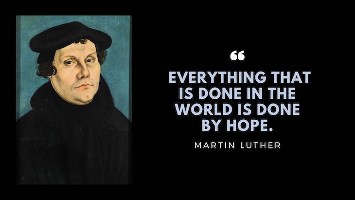 15 Timeless Quotes by Great Renaissance Thinkers "Everything that is done in the world is done by hope."
