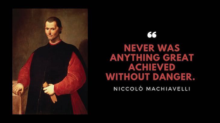 15 Timeless Quotes by Great Renaissance Thinkers "Never was anything great achieved without danger." 