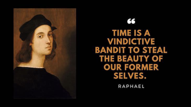 15 Timeless Quotes by Great Renaissance Thinkers "Time is a vindictive bandit to steal the beauty of our former selves."