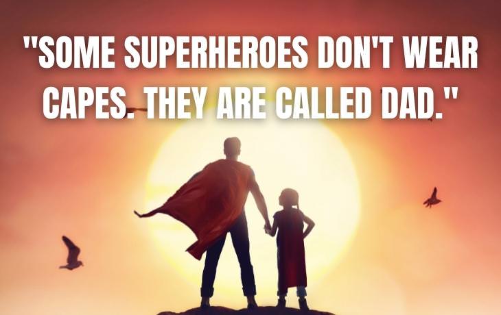 Dad Quotes "Some superheroes don't wear capes. They are called Dad."