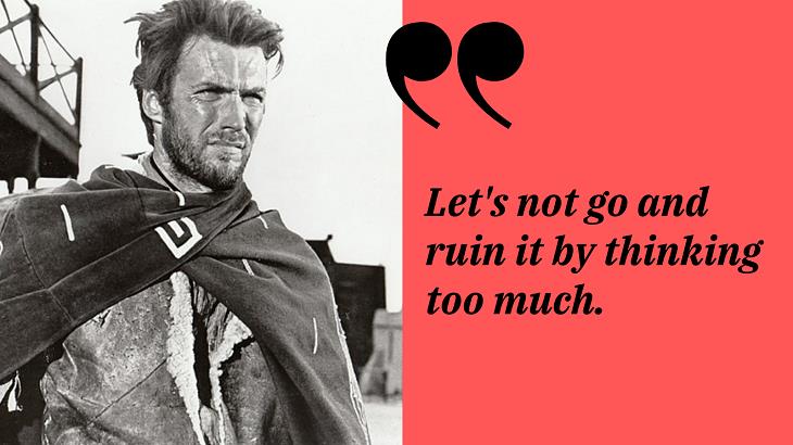 Inspirational Quotes by Clint Eastwood, overthinking