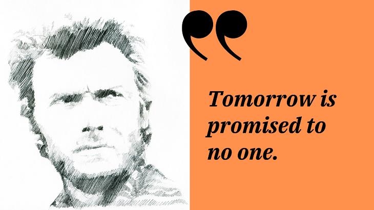 Inspirational Quotes by Clint Eastwood, tomorrow 