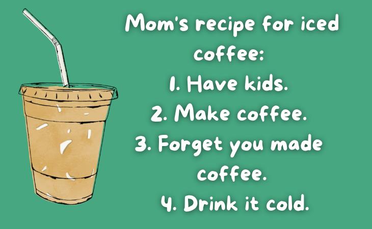 Mom Jokes, iced coffee 