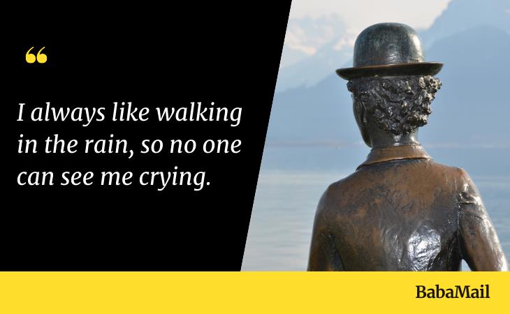 Quotes by Charlie Chaplin, cry