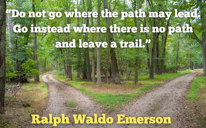 A personality test to increase motivation: "Please don't go to the place where the road leads; Walk in a ditch where no one has yet trod and leave your footprints." ~ Ralph Waldo Emerson