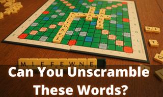 QUIZ: Can You Unscramble These Words For Us?
