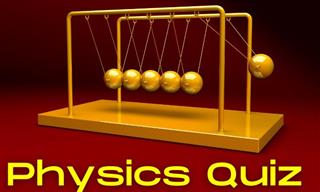 QUIZ: Do You Know a Bit of Physics?