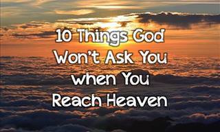 10 Questions God Won't Ask You in Heaven