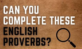 QUIZ: Will You Complete These Proverbs?
