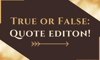 QUIZ: Are These Quotes Real or False?