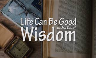 Life Can Be Good, with a Bit of Wisdom