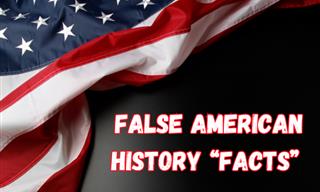 7 False US History Facts You Always Thought Were True