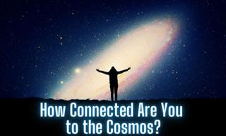QUIZ: Connected Are You to the Cosmos?