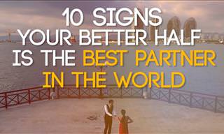 10 Signs Your Better Half is the Best Partner in the World