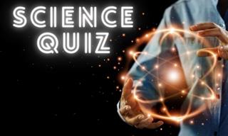 QUIZ: Do You Know Your Science?